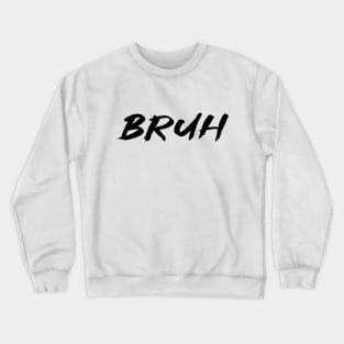 bruh Crewneck Sweatshirt